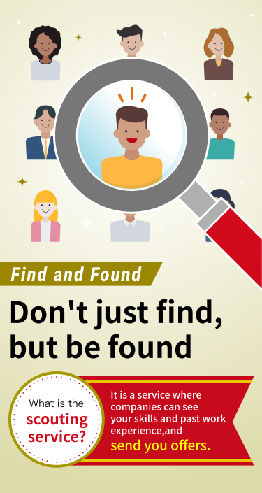 Find and Found. No solo busques, deja que te encuentren. ¿Qué es el servicio Scout?: Un servicio en el que las empresas ven tus habilidades y experiencia laboral previa y te envían una propuesta.